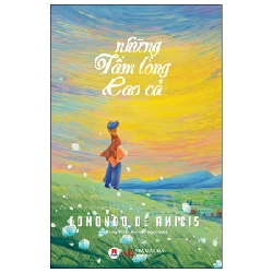 Những Tấm Lòng Cao Cả (Huy Hoàng) - Edmondo De Amicis (Mới 100%) Truyện thiếu nhi, Huy Hoàng - SÁCH ĐẠI HỌC