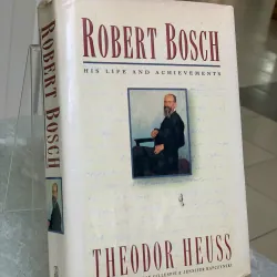 ROBERT BOSCH HIS LIFE AND ACHIEVEMENTS - THEODOR HEUSS