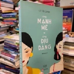 Càng mạnh mẽ càng dịu dàng - Lý Ái Linh 136788