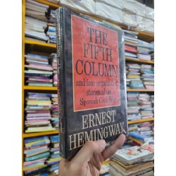 THE FIFTH COLUMN AND FOUR UNPUBLISHED STORIES OF THE SPANISH CIVIL WAR - Ernest Hemingway 150188