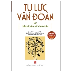 Phụ Nữ Tùng Thư - Tự Lực Văn Đoàn Với Vấn Đề Phụ Nữ Ở Nước Ta - Đoàn Ánh Dương, Nguyễn Minh Huệ, Vũ Thị Thanh Loan, Đào Thị Hải Thanh