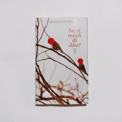 Ba Ơi Mình Đi Đâu - Jean Louis Fournier