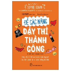 Để các nàng dậy thì thành công - Thay đổi cơ thể - Chu kỳ kinh nguyệt - Các mối quan hệ - Cuộc sống ảo diệu - Sophie Elkan, Với Laura Chaisty và Bs Maddy Podichetty, Flo Perry minh họa 2022 New 100% HCM.PO Oreka-Blogmeo 48473