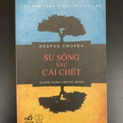 (Sách cũ) Sự sống sau cái chết - Gánh nặng chứng minh - Deepak Chopra