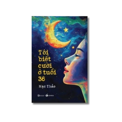 Tôi biết cười ở tuổi 36 - Mạc Thảo