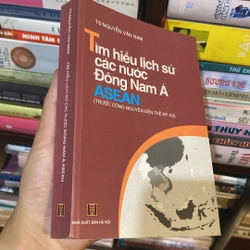 TÌM HIỂU LỊCH SỬ CÁC NƯỚC ĐÔNG NAM Á ASEAN (TRƯỚC CÔNG NGUYÊN ĐẾN THẾ KỶ XX) 518449