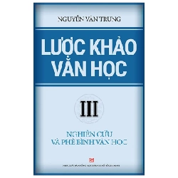 Lược khảo văn học III - Nghiên cứu và phê bình văn học - Nguyễn Văn Trung