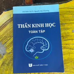 THẦN KINH HỌC TOÀN TẬP - CHỦ BIÊN GS.TS. NGUYỄN VĂN CHƯƠNG