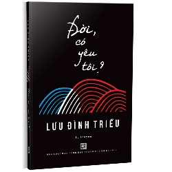 Đời, có yêu tôi? - Lưu Đình Triều