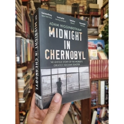 Midnight In Chernobyl : The Untold Story of The World s Greatest Nuclear Disaster - Adam Higginbotham
