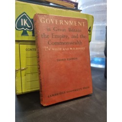 GOVERNMENT IN GREAT BRITAIN : The Empire, and the Commonwealth - L.W. White and W.D. Hussey 162979