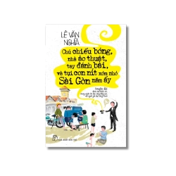 Chú chiếu bóng, nhà ảo thuật, tay đánh bài và tụi con nít xóm nhỏ Sài Gòn năm ấy - Lê Văn Nghĩa