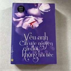 Yêu anh là ước nguyện cả đời không hối tiếc - Trúc Tâm Tuý