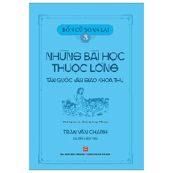 Bổn Cũ Soạn Lại 3 - Những Bài Học Thuộc Lòng - Tân Quốc Văn Giáo Khoa Thư - Trần Văn Chánh