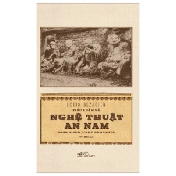 Tiểu Luận Về Nghệ Thuật An Nam - Louis Bezacier (Mới 100%) Sách địa danh, du lịch, Nhã Nam - SÁCH ĐẠI HỌC