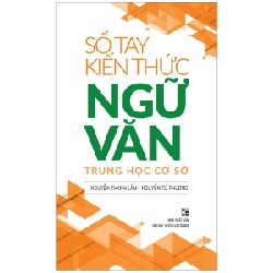 Sổ Tay Kiến Thức Ngữ Văn Trung Học Cơ Sở - Nguyễn Thanh Lâm, Nguyễn Tú Phương 147196