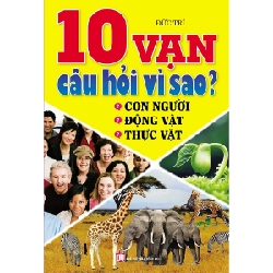 10 Vạn Câu Hỏi Vì Sao? Con Người - Động Vật - Thực Vật 276003