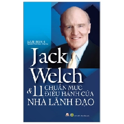 Jack Welch & 11 Chuẩn Mực Điều Hành Của Nhà Lãnh Đạo - Lam Minh