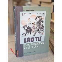 Lão Tử đạo đức kinh giải luận - Lý Minh Tuấn 121755