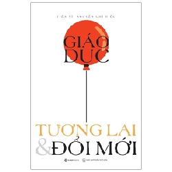 Giáo Dục - Tương Lai & Đổi Mới - TS Nguyễn Chí Hiếu