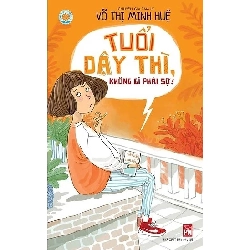 Tuổi dậy thì không gì phải sợ,55 - Võ Thị Minh Huệ - 2023 - TÂM LÝ GIÁO DỤC