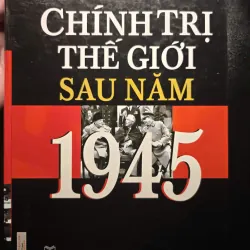Chính Trị Thế Giới Sau Năm 1945 (Đọc mô tả!)