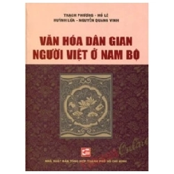Văn Hóa Dân Gian Người Việt Ở Nam Bộ - Thạch Phương, Hồ Lê, Hùynh Lứa, Nguyễn Quang Vinh (Mới 100%) Sách địa danh, du lịch, NXB Tổng Hợp TPHCM - SÁCH ĐẠI HỌC