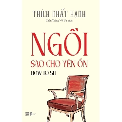 (TẶNG BOOKMARK) Ngồi Sao Cho Yên Ổn - How To Sit Thích Nhất Hạnh - TÂM LINH - TÔN GIÁO - THIỀN