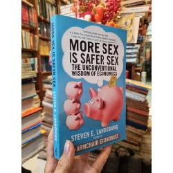 More Sex Is Safer Sex : The Unconventional Wisdom of Economics - Steven E. Landsburg