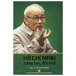 Hồ Chí Minh Sáng Tạo Đổi Mới - PGS TS Bùi Đình Phong