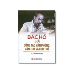 Bác Hồ với công tác văn phòng, văn thư và lưu trữ - Nghiêm Kỳ Hồng