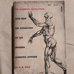 The Scientific Revolution: The Formation of the Modern Scientific Attitude - Alfred Rupert