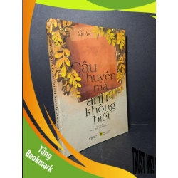 (TẶNG BOOKMARK) Câu chuyện mà anh không biết - Lục Xu 2015 mới 90% Truyện Ngôn Tình RBK2012-37