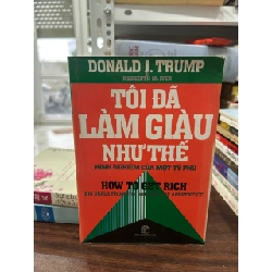 Tôi Đã Làm Giàu Như Thế - Donald J. Trump & Meredith Mc Iver - Donald J. Trump & Meredith Mc Iver