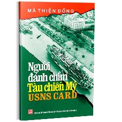 Người đánh chìm tàu chiến Mỹ USNS Card mới 100% Mã Thiện Đồng 2010 HCM.PO