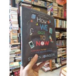 HOW WE GOT TO NOW : Six Innovations That Made The Modern World - Steven Johnson