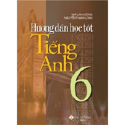 Hướng Dẫn Học Tốt Tiếng Anh 6 - Mai Lan Hương, Nguyễn Thanh Loan 147518