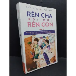 [Sách Cũ SCGR] Rèn cha rồi mới rèn con tập 2 mới 90% ố nhẹ 2017 HCM1410 Tiến sĩ Laura Markham MẸ VÀ BÉ