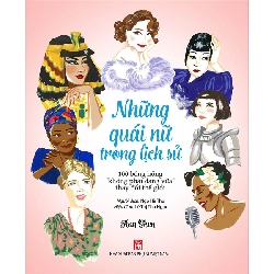 Những quái nữ trong lịch sử - 100 bóng hồng không phải dạng vừa làm thay đổi TG,189 - Ann Shen - 2021 - KINH TẾ - PHÁP LUẬT - KHOA HỌC - VĂN HÓA XH Blogmeo040226