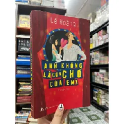 Anh không là con chó của em - Lê Hoàng