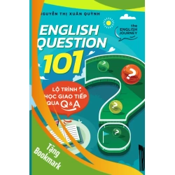 (TẶNG BOOKMARK) English Quesion 101: Lộ Trình Học Giao Tiếp Qua Q&A - Nguyễn Thị Xuân Quỳnh - 2025