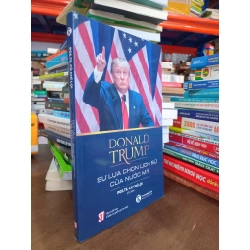 Donald Trump Sự lựa chọn lịch sử của nước Mỹ - Pgs. Ts. Củ Chí Lợi 291783