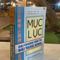 MỤC LỤC ĐẠI CHÁNH TÂN TỪ ĐẠI TẠNG KINH (BÌA CỨNG) - NGUYỄN MINH TIẾN biên soạn