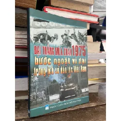 Đại thắng mùa xuân 1975 bước ngoặt vĩ đại trong lịch sử dân tộc Việt Nam 703487