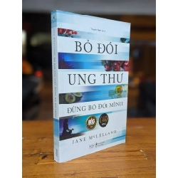 Bỏ đói ung thư đừng bỏ đói minh - Jane Mc.Lelland