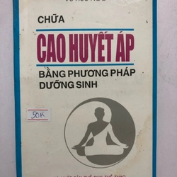 CHỮA CAO HUYẾT ÁP BẰNG PHƯƠNG PHÁP DƯỠNG SINH - 154 trang, nxb: 1996