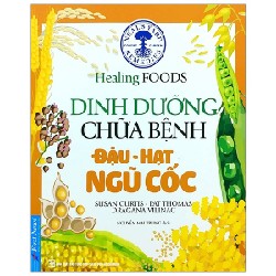 Dinh Dưỡng Chữa Bệnh - Đậu, Hạt & Ngũ Cốc (Tái Bản 2020) - Susan Curtis, Pat Thomas, Dragana Vilinac 27842