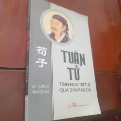 TUÂN TỬ - Tinh hoa trí tuệ qua danh ngôn