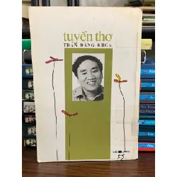 Tuyển thơ Trần Đăng Khoa- Phạm Đức 694510