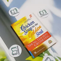 Chicken Soup For The Golden Soul - 8: Những Tâm Hồn Cao Thượng - Jack Canfield, Mark Vict 705753